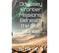Odyssey Frontier Missions: Beneath the Red Dunes: A Stranded Colony, a Relentless Storm, and One Last Chance to Survive