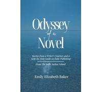 Odyssey of a Novel: Stories from a Writer's Journey and a Step-by-Step Guide on Indie Publishing