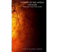ODYSSEY OF THE ASTRAL VOYAGER: Explorations Across Cosmic Realms