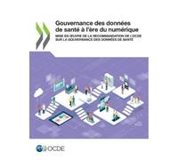 Oecd Gouvernance Des Données de Santé À l'Ère Du Numérique Mise En O (Tascabile)