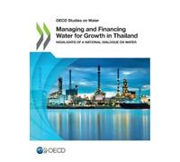 Oecd Managing and Financing Water for Growth in Thailand (Tascabile)