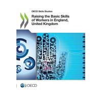 Oecd Raising the Basic Skills of Workers in England, United Kingdom (Tascabile)