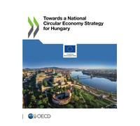 Oecd Towards a National Circular Economy Strategy for Hungary (Tascabile)