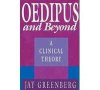 Oedipus and Beyond: A Clinical Theory