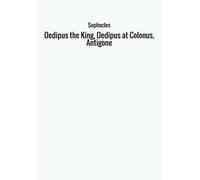 Oedipus the King, Oedipus at Colonus, Antigone