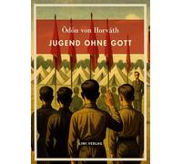 Ödön von Horváth: Jugend ohne Gott. Vollständige Neuausgabe
