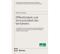 Öffentlichkeit und Vertraulichkeit des Verfahrens: Ein Vergleich der internationalen Schiedsgerichtsbarkeit mit International Commercial Courts in Deutschland, England und Wales sowie Singapur