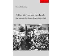 "Öffnet die Tore von Erez Israel". Das jüdische DP-Camp Belsen 1945 - 1948