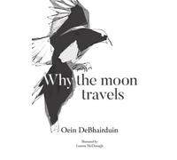 Oein DeBhairduin Why the moon travels (Copertina rigida)