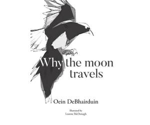 Oein DeBhairduin Why the moon travels (Copertina rigida)