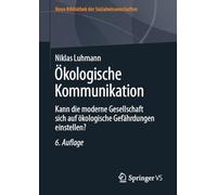 Ökologische Kommunikation: Kann Die Moderne Gesellschaft Sich Auf Ökologische Gefährdungen Einstellen?