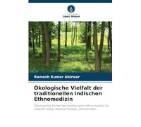 Ökologische Vielfalt der traditionellen indischen Ethnomedizin: Ökologische Vielfalt der traditionellen Ethnomedizin im Shahdol-Wald, Madhya Pradesh, Zentralindien