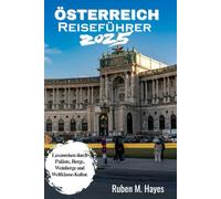 Österreich Reiseführer 2025: Luxusreisen durch Paläste, Berge, Weinberge und Weltklasse-Kultur.