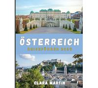 ÖSTERREICH REISEFÜHRER 2026: Von Kaiser Städten zu Alpengipfeln: Eine Reise durch das Herz Österreichs