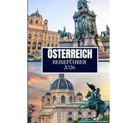 ÖSTERREICH REISEFÜHRER 2026: Was Ihnen vor Ihrem Besuch niemand gesagt hat - versteckte Juwelen, lokale Geheimnisse und praktische Tipps (Vollfarbbild)