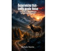 Österreichs Elch - Emils große Reise: Tauche ein in die Erzählungen von Elch Emils Abenteuern