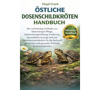 ÖSTLICHE DOSENSCHILDKRÖTEN-HANDBUCH: Der vollständige Leitfaden zur lebenslangen Pflege, Lebensraumgestaltung, Ernährung, Gesundheitsvorsorge und zum ... und gesunder Östlicher Dosenschildkröten
