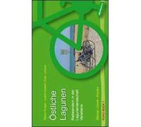 Östliche Lagunen. Radwandern in der Lagunenlandschaft Venetiens. Bibione, Caorle, Eraclea. Ediz. illustrata