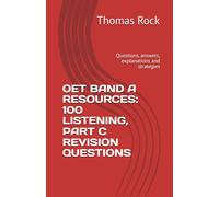 OET BAND A RESOURCES: 100 LISTENING, PART C REVISION QUESTIONS: Questions, answers, explanations and strategies