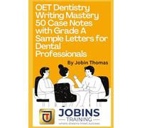OET Dentistry Writing Mastery 50 Case Notes with Grade A Sample Letters for Dental Professionals