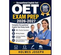 OET EXAM PREP 2026-2027: Complete Occupational English Test Study Guide with 500+ Practice Questions, Writing Samples, Listening & Reading Strategies, and Proven Techniques to Pass OET with Grade B+
