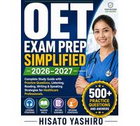 OET EXAM PREP SIMPLIFIED 2026-2027: Complete Study Guide with Practice Questions, Listening, Reading, Writing & Speaking Strategies for Healthcare Professionals