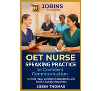 OET Nurse Speaking Practice for Confident Communication: 50 Role Plays, Condition Explanations, and Band A Sample Responses