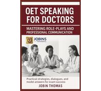 OET Speaking for Doctors: Mastering Role-Plays and Professional Communication: Practical strategies, dialogues, and model answers for exam success.