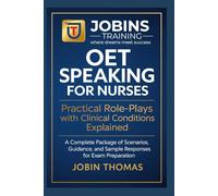OET Speaking for Nurses: Practical Role-Plays with Clinical Conditions Explained: A Complete Package of Scenarios, Guidance, and Sample Responses for Exam Preparation