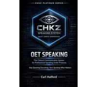 OET Speaking - The Clinical Communication System for Professional Speaking Under Pressure.: Stop Speaking Everything. Start Speaking What Matters