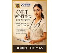 OET Writing for Nurses: Precision and Perfection: 50 Expertly Structured Case Notes and Sample Letters to Achieve Top Grades