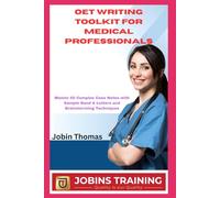 OET Writing Toolkit for Medical Professionals: Master 50 Complex Case Notes with Sample Band A Letters and Brainstorming Techniques