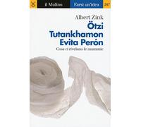 Ötzi, Tutankhamon, Evita Perón. Cosa ci rivelano le mummie