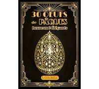 OEUFS de PÂQUES - Coloriages ADULTES - Inspiration Luxe & Art Déco -: 30 Modèles - Vol 1 - Intricate Designs d'Oeufs à colorier - Bibelots Raffinés - Relaxation, Opulence & Evasion-