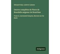 Oeuvre complètes de Pierre de Bourdelle seigneur de Brantôme: Tome 6, couronnels françois, discours sur les duels