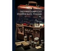 Oeuvres ComplÃ(c)tes D'hippocrate, Volume 8...