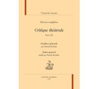 Oeuvres complètes: Critique théâtrale Tome 21, Postface générale et index général établis par Patrick Berthier