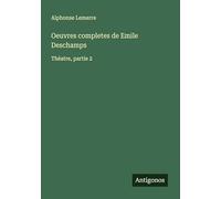 Oeuvres completes de Emile Deschamps: Théatre, partie 2