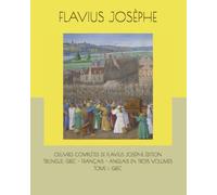 OEUVRES COMPLÈTES DE FLAVIUS JOSÈPHE ÉDITION TRILINGUE: GREC - FRANÇAIS - ANGLAIS EN TROIS VOLUMES TOME I: GREC