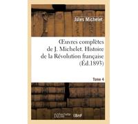 Oeuvres complètes de J. Michelet. T. 4 Histoire de la Révolution française