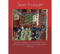 OEUVRES COMPLÈTES DE JEAN FROISSART (c.1337-c.1410) EN UN SEUL VOLUME: CHRONIQUES - POÉSIES - MÉLIADOR