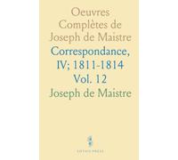 Oeuvres Complètes de Joseph de Maistre: Correspondance, IV; 1811-1814