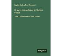 Oeuvres complètes de M. Eugène Scribe: Tome 1, Comédies et drames, opéras