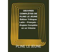 OEUVRES COMPLÈTES DE PLINE LE JEUNE Édition Trilingue: Latin - Français - Anglais Complète en un Volume