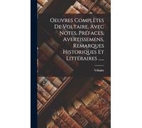 Oeuvres Complètes De Voltaire, Avec Notes, Préfaces, Avertissemens, Remarques Historiques Et Littéraires