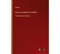Oeuvres completes de Voltaire: Tome Quarante-Deuxieme