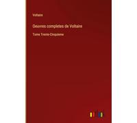 Oeuvres completes de Voltaire: Tome Trente-Cinquieme