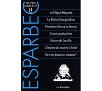 Oeuvres complètes d'Esparbec: Tome 8, Le piège à bécasses ; La Petite Gourgandine ; Monsieur dresse sa bonne ; Cours particuliers ; Scènes de famille ... maître d'hôtel ; Et si on jouait au docteur ?