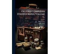 Oeuvres Complètes D'hippocrates, Volume 1...