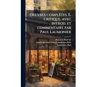 Oeuvres complètes. É. critique, avec introd. et commentaire par Paul Laumonier